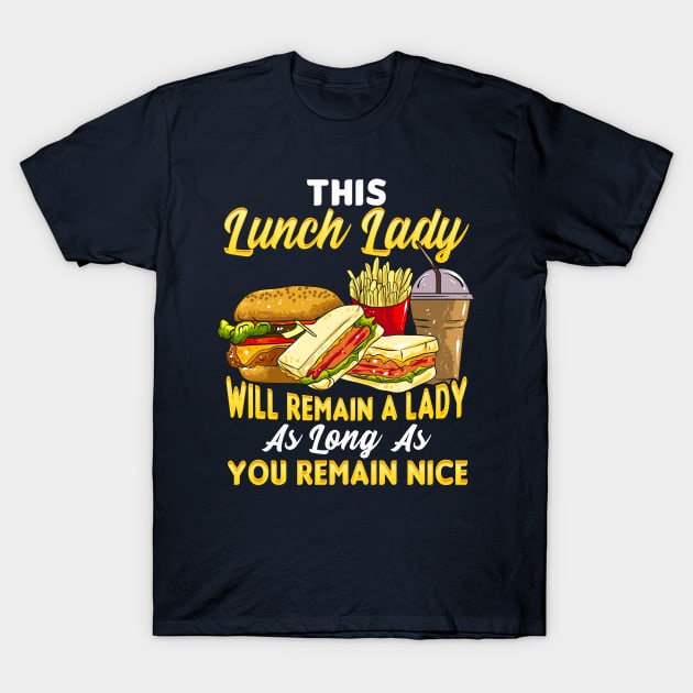 This Lunch Lady Will Remain A Lady As Long As You Remain Nice T-Shirt by E